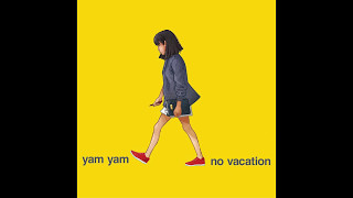 No Vacation - Yam Yam