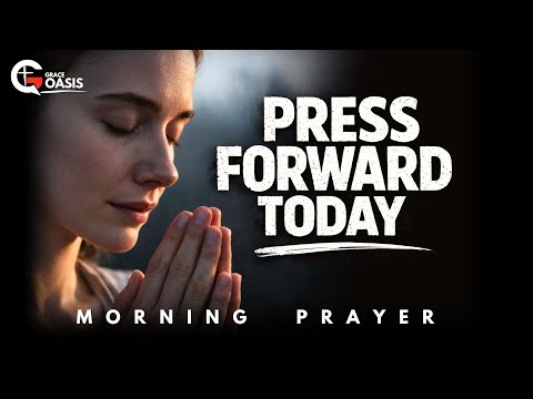 Don’t Look Back, Press Forward Today | Morning Prayer
