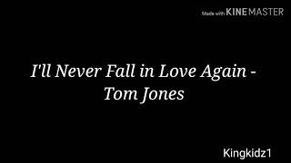 I&#39;ll never fall in love again - Tom Jones [ lyrics]