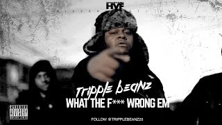 #HVF Tripple Beanz | What the F*** Wrong em