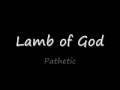 Lamb of God - Pathetic