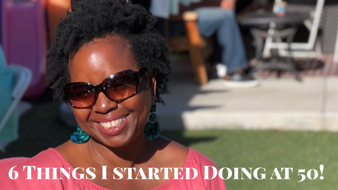 6 Things I Started Doing At 50!