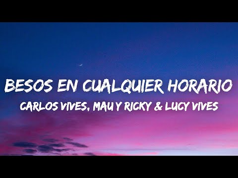 Carlos Vives, Mau y Ricky, Lucy Vives - Besos en Cualquier Horario (Letra/Lyrics)