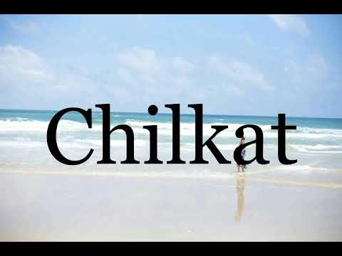 How To Pronounce Chilkat🌈🌈🌈🌈🌈🌈Pronunciation Of Chilkat