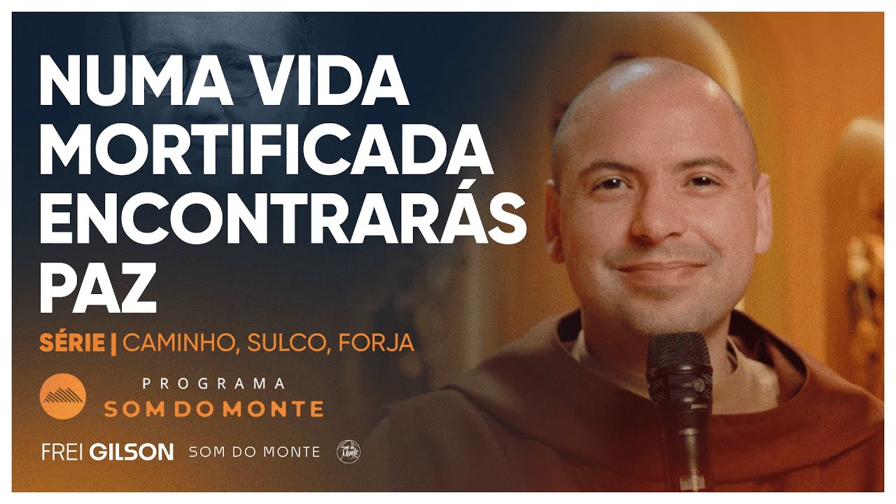 Numa vida mortificada encontrarás Paz | Caminho, Sulco e Forja | #92