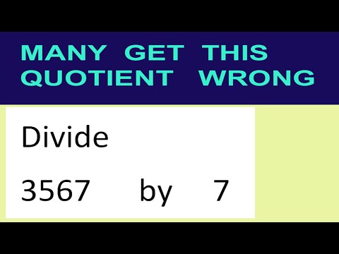Divide     3567      by     7  many  get  this  quotient   wrong