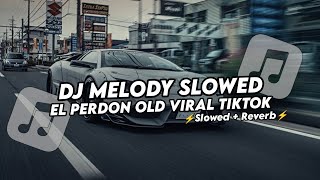 Download lagu DJ MELODY SLOWED EL PERDON VIRAL TIKTOK mp3