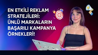 En Etkili Reklam Stratejileri: Ünlü Markaların Başarılı Kampanya Örnek