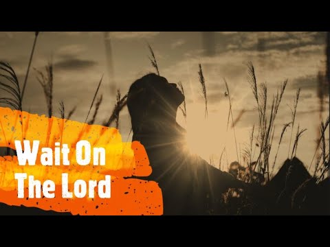 WAIT ON THE LORD BY PAUL AND RACHEL VEACH