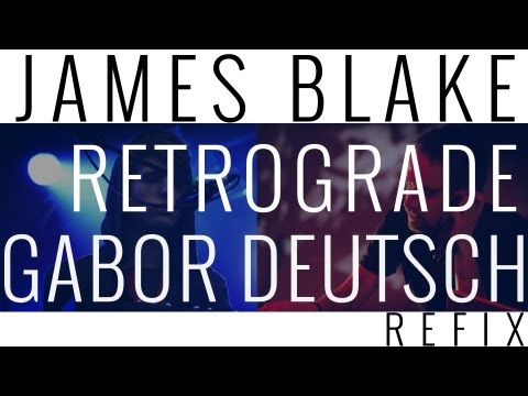 James Blake : Retrograde (Gábor Deutsch reFiX)