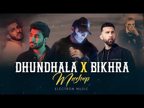 Dhundhala X Bikhra Mashup | Talwiinder | Yashraj | Abdul Hannan | King | Prophec | Electron Music