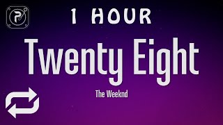 [1 HOUR 🕐 ] The Weeknd - Twenty Eight (Lyrics)