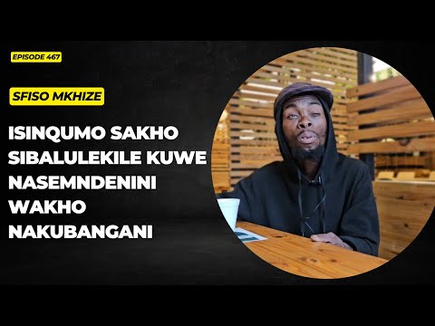 EPISODE 467 ISINQUMO OSITHATHA NAMUHLA UMPHUMELA WASO UNGALIMAZA NGISHO ABANTU ABANGAHLANGENE NASO