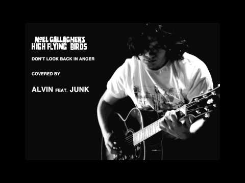Noel Gallagher's High Flying Birds - Don't Look Back In Anger covered by Alvin feat.Junk