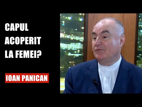 Ce spune Ioan Panican despre capul acoperit?