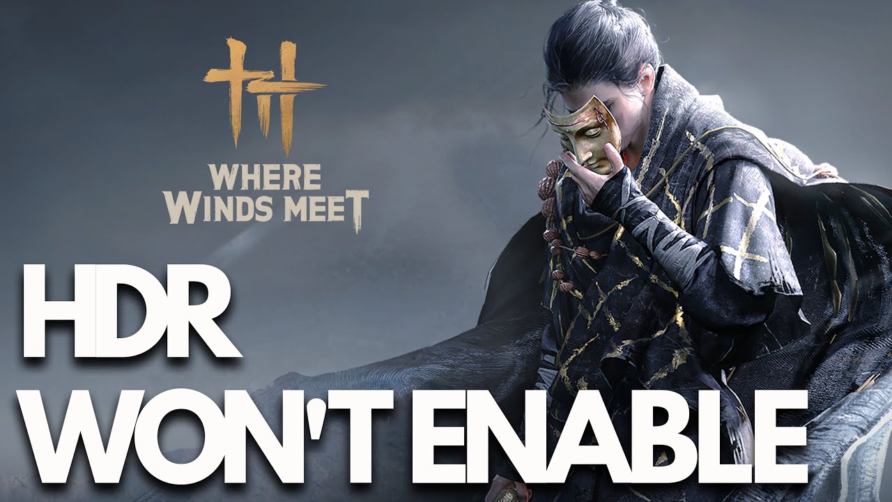 Where Winds Meet: Can't Turn On HDR/HDR Is Grayed Out/Can't Enable HDR On PC FIX✅