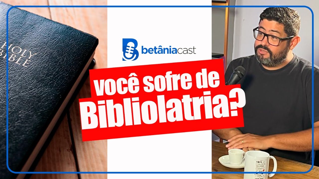Betânia Cast - Você sofre de Bibliolatria?