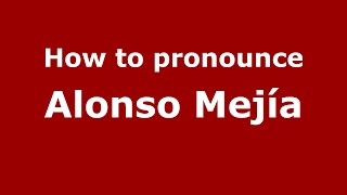 How to pronounce Alonso Mejía