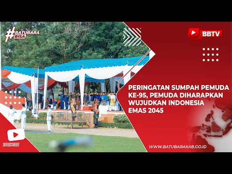 PERINGATAN SUMPAH PEMUDA KE 95, PEMUDA DIHARAPKAN WUJUDKAN INDONESIA EMAS 2045