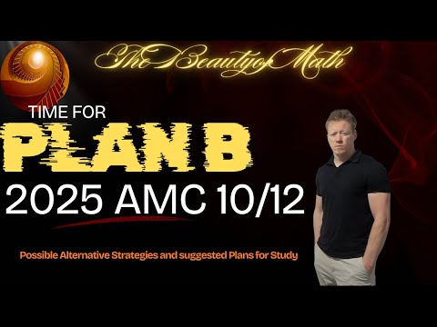 Time for Plan B: 2025 AMC 10 and 12