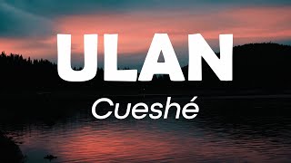 Ulan - Cueshé (Ulan Cueshe Lyrics)