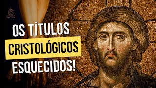 TÍTULOS CRISTOLÓGICOS QUE VOCÊ NÃO CONHECE!