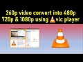 How To Convert 360p Video Into 480p 720p 1080p Using Vlc Player Techworld99