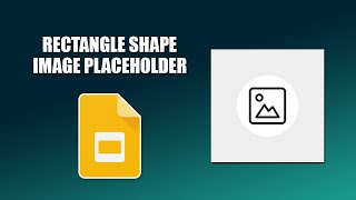 How to insert rectangle shape image placeholder in google slides