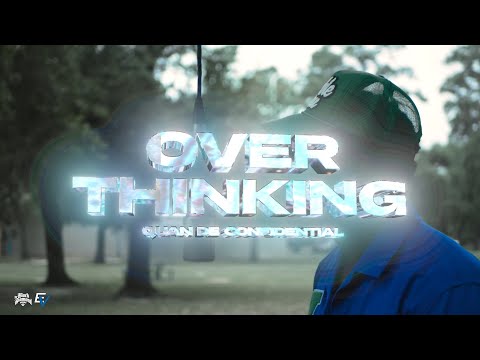 Quan De Confidential | Over Thinking (Official Music Video)