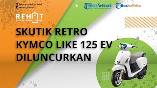 REHAT: Skutik Retro Kymco Like 125 EV Diluncurkan, Model Mirip Vespa, Lebih Murah dari Honda Scoopy