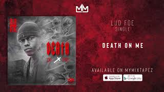 Lud Foe - Death on Me (Official Audio)