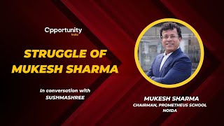 प्रोमीथियस स्कूल के चेयरमैन मुकेश शर्मा के लिए आसान नहीं रही यह राह