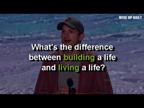 Why You Should Build a Life, Instead of Live One | Ashton Kutcher