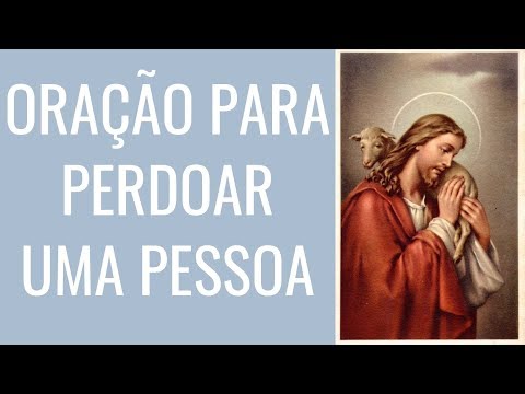 ORAÇÃO PARA PERDOAR UMA PESSOA