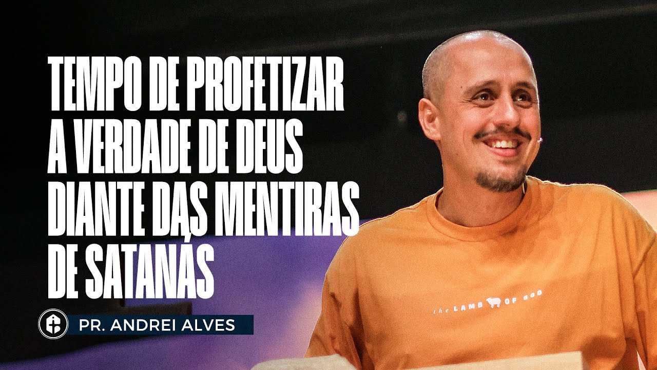 TEMPO DE PROFETIZAR A VERDADE DE DEUS DIANTE DAS MENTIRAS DE SATANÁS || Pr. Andrei Alves