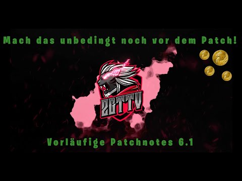 Macht das unbedingt noch vor dem Patch! Vorläufige Patchnotes 6.1 Infos und Geheimtipp