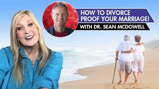 How to DIVORCE PROOF your marriage! With Dr. Sean McDowell