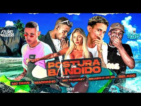 BRUNINHO DA ZN, MC DEAN, GELADO NO BEAT, MC THAMMY, MC MAGRINHO - POSTURA DE BANDIDO