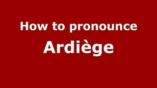 How to pronounce Ardiège