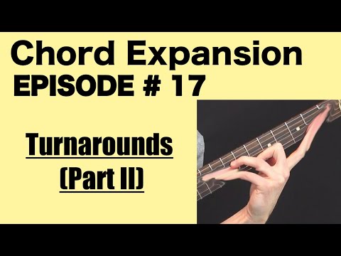 Chord Expansion Episode #17 - Turnarounds (Part II)