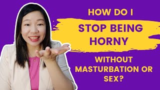 How do I stop being horny without masturbation or 