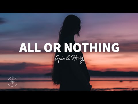 Topic & HRVY - All Or Nothing (Lyrics)