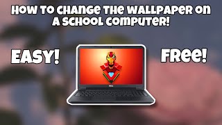 HOW TO CHANGE YOUR WALLPAPER ON A SCHOOL COMPUTER | EASY! | 100% WORKS!