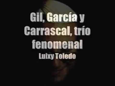 Gil, García y Carrascal, trío fenomenal - Luixy Toledo