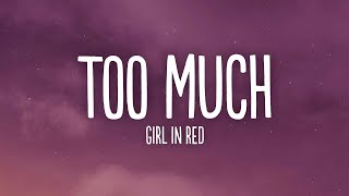 girl in red - Too Much (Lyrics)