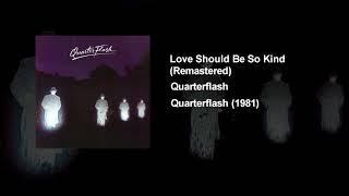 Love Should Be So Kind - Quarterflash (Remastered)