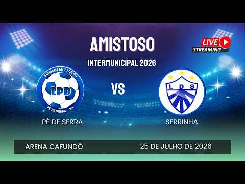 AO VIVO | PÉ DE SERRA X SERRINHA | AMISTOSO CAMPEONATO INTERMUNICIPAL 2026