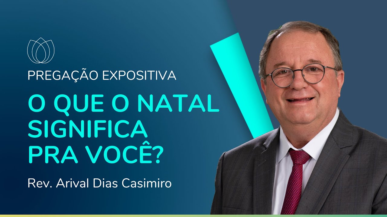 O QUE O NATAL SIGNIFICA PARA VOCÊ? | Rev. Arival Dias Casimiro | IPP