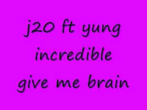 j20 ft yung incredible give me brain.