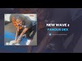 Famous Dex New Wave 2 AUDIO